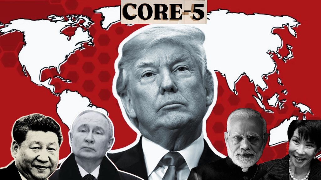Core 5 (C5): Trump’s Plan to Redraw Global Power?